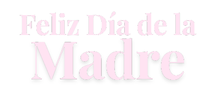 ¡Feliz Día de la Madre!
