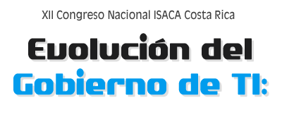 XII CONGRESO NACIONAL ISACA COSTA RICA - Evolución del Gobierno de TI