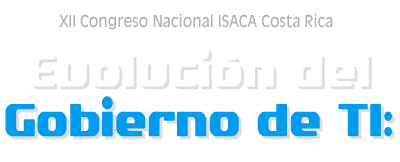 XII CONGRESO NACIONAL ISACA COSTA RICA - Evolución del Gobierno de TI